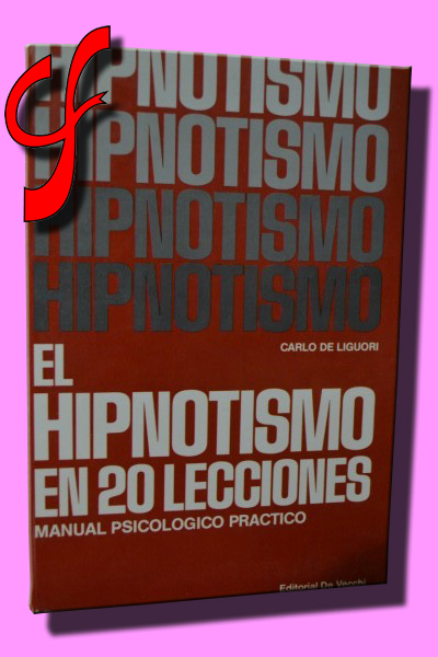 EL HIPNOTISMO EN 20 LECCIONES. Manual psicolgico prctico